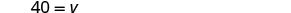 The equation 40 = V is displayed on a white background.