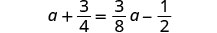 An algebraic equation showing 'a plus three-fourths equals three-eighths 'a' minus one-half'.