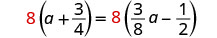 A mathematical equation is displayed: 8(a + 3/4) = 8(3/8a - 1/2). The equation involves a variable 'a', integers, and fractions, with both sides multiplied by the integer 8.