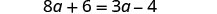 An algebraic equation is shown on a white background, reading '8a + 6 = 3a - 4'.