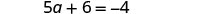 A mathematical equation is displayed, reading '5a + 6 = -4' in a grayscale text against a white background.
