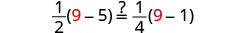 A mathematical equation asks whether (1/2)(9-5) is equal to (1/4)(9-1).