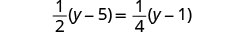 A mathematical equation is displayed on a white background: (1/2)(y-5) = (1/4)(y-1).