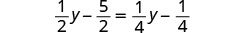 A mathematical equation is displayed on a white background: (1/2)y - (5/2) = (1/4)y - (1/4).