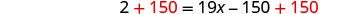 The equation 2 + 150 = 19x - 150 + 150, illustrating a step in solving for x by adding 150 to both sides.