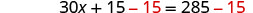 A mathematical equation is displayed, showing '30x + 15 - 15 = 285 - 15'. The numbers '- 15' are highlighted in red on both sides of the equation.