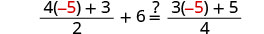 A mathematical equation featuring a question mark between two algebraic expressions, requiring determination of the relationship: (4(-5)+3)/2+6 ? (3(-5)+5)/4.