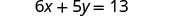 A mathematical equation, 6x + 5y = 13, displayed in black text on a white background.