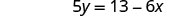 The image displays a mathematical equation, '5y = 13 - 6x'.