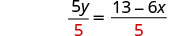 A mathematical equation is shown with fractions. The left side is 5y over 5, and the right side is 13 minus 6x, all over 5. The denominator 5 on both sides is highlighted in red.