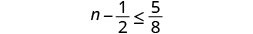 A mathematical inequality displays 'n - 1/2 is less than or equal to 5/8' centered on a white background.