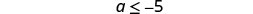 The mathematical inequality a 'less than or equal to' -5 is displayed on a white background.