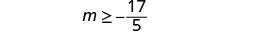 A mathematical expression showing the inequality m is greater than or equal to negative seventeen-fifths.