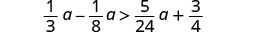 The image displays the inequality (1/3)a - (1/8)a > (5/24)a + 3/4.