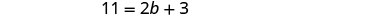 A clear image displaying the mathematical equation '11 = 2b + 3' centered on a plain white background.