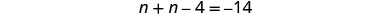 A mathematical equation is displayed against a white background: n + n - 4 = -14.