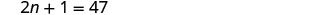 The image shows the mathematical equation 2n + 1 = 47, presented in a clear, sans-serif font against a plain white background.