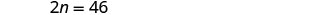 A mathematical equation shows '2n = 46' in black text against a white background.