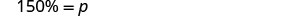 The image displays the equation '150% = p' in black text on a white background, representing a mathematical relationship where 'p' is equivalent to 150 percent.