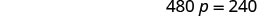 A cropped image showing the text '480 p = 240' on a white background.