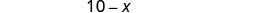 The image displays the mathematical expression '10-X' in a simple, clear font against a white background.