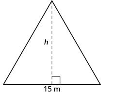 An isosceles triangle is shown with a base length of 15 m. A dashed line represents the height 'h' from the apex to the base, forming a right angle.