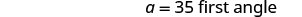 The text 'a = 35 first angle' is displayed on a white background.