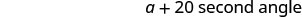 The image displays the text 'a + 20 second angle' on a white background.