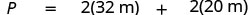 A mathematical equation is displayed on a white background: p = 2(32 m) + 2(20 m). The equation shows the calculation of a perimeter 'p' using two sets of measurements, 32 meters and 20 meters, each multiplied by 2 and then added together.