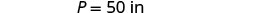 The text 'P = 50 in' is displayed on a white background.