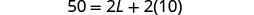 A mathematical equation is displayed, showing '50 = 2L + 2(10)' in black text against a white background.