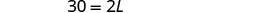 A mathematical expression '30 = 2L' displayed on a white background, representing an equation with a variable 'L'.