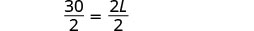 The mathematical equation 30/2 = 2L/2 is shown on a white background, demonstrating a basic algebraic problem involving fractions.
