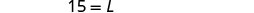 The image displays a white background with the equation '15 = L' written in black in the upper left corner.