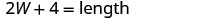 A mathematical equation displayed on a white background, which reads '2W + 4 = length' in a dark gray font, representing a formula for calculating length based on a variable 'W'.