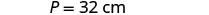 The image displays text indicating 'P = 32 cm' on a plain white background, likely representing a perimeter measurement in a mathematical or geometric context.