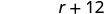 The mathematical expression 'r + 12' is displayed in black text on a white background.