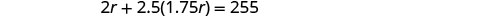 A mathematical equation displays the sum of 2r and 2.5 times 1.75r, equaling 255.