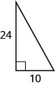 A right triangle with one leg labeled 10 and the other labeled 24.