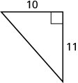 A right triangle with one leg labeled 10 and the other labeled 11.
