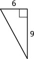 A right triangle with one leg labeled 6 and the other leg labeled 9.