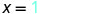 A close-up image displaying the mathematical equation 'X = 1' in a clear, digital font against a white background.