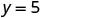 The equation y = 5 is displayed in a simple, clear, and centered manner on a white background, representing a horizontal line on a coordinate plane.