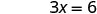 The mathematical equation '3x = 6' is displayed on a white background.