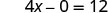 The image displays a mathematical equation '4x - 0 = 12' presented in a clear, dark font against a plain white background.
