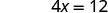 A mathematical equation, '4x = 12', displayed in bold, dark grey text on a white background.
