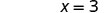 The image shows the mathematical equation 'x = 3' in black text against a white background.