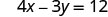 A mathematical equation is displayed on a white background, which reads 4x - 3y = 12. The text is black and rendered in a standard font for mathematical notation.
