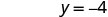 The image displays the mathematical equation 'y = -4' centered against a white background.