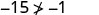 A mathematical inequality expression showing '-15 is not greater than or equal to -1'. The symbol ≱ signifies 'not greater than or equal to'.
